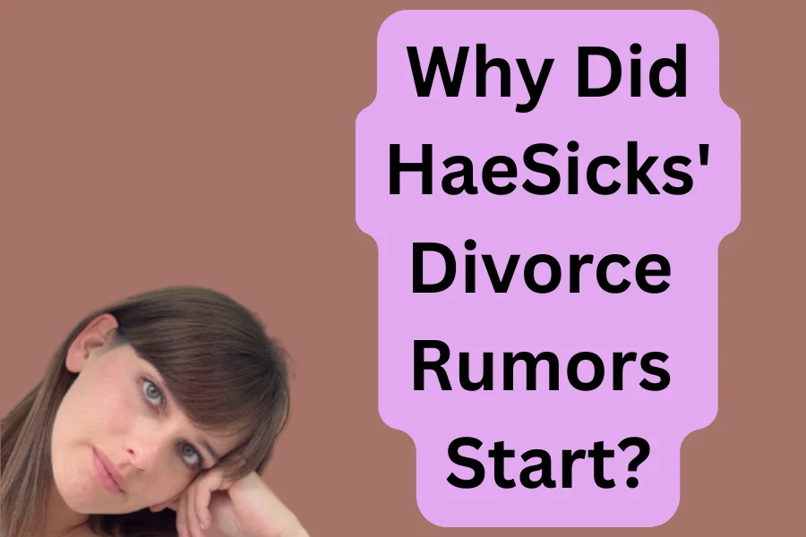 Why Did HaeSicks' Divorce Rumors Start